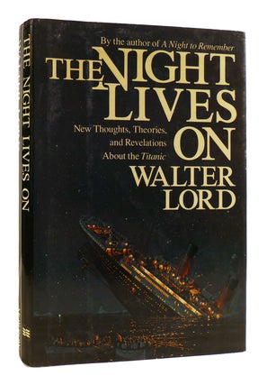 Item #181925 THE NIGHT LIVES ON : New Thoughts, Theories, and Revelations About the Titanic....