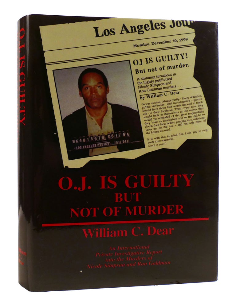 Item #181963 O.J. IS GUILTY BUT NOT OF MURDER An International Private Investigative Report Into the Murders of Nicole Simpson and Ron Goldman. William C. Dear.