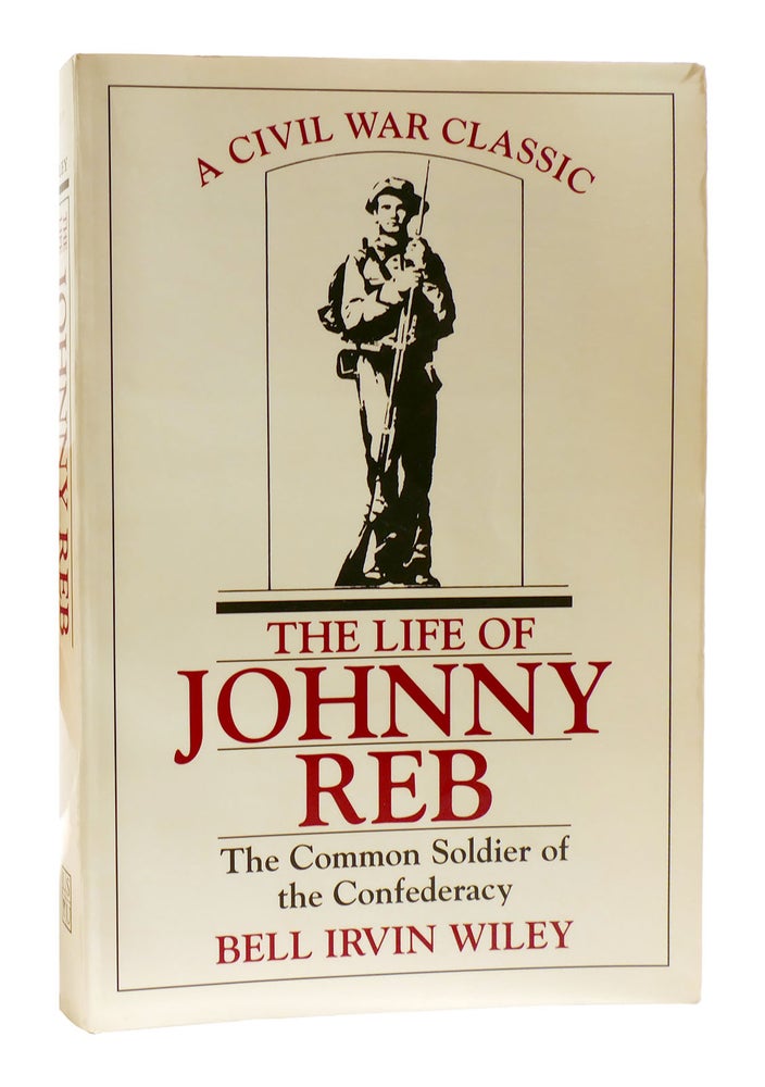 Item #182225 THE LIFE OF JOHNNY REB : The Common Soldier of the Confederacy. Bell Irvin Wiley.
