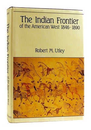 Item #182282 THE INDIAN FRONTIER OF THE AMERICAN WEST, 1846-1890. Robert M. Utley