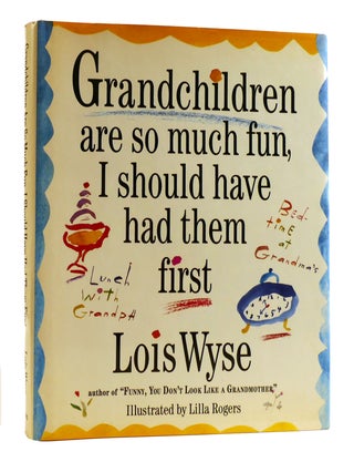 Item #182482 GRANDCHILDREN ARE SO MUCH FUN, I SHOULD HAVE HAD THEM FIRST. Lois Wyse
