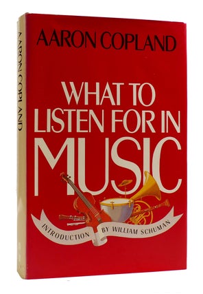 Item #182547 WHAT TO LISTEN FOR IN MUSIC. Aaron Copland