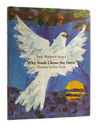 Item #182682 WHY NOAH CHOSE THE DOVE. Isaac Bashevis Singer - Eric Carle