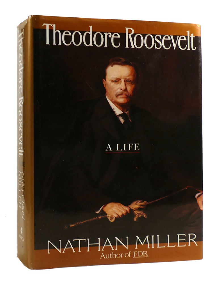 Item #182685 THEODORE ROOSEVELT: A LIFE. Nathan Miller.