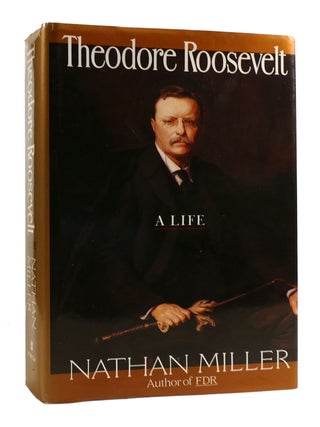 Item #182685 THEODORE ROOSEVELT: A LIFE. Nathan Miller