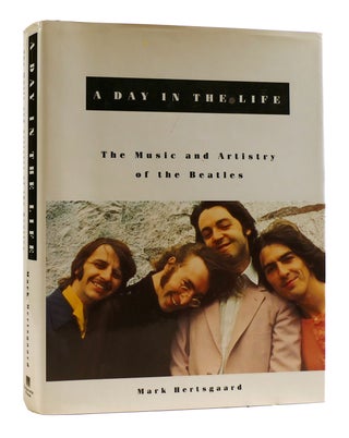 Item #182704 A DAY IN THE LIFE The Music and Artistry of the Beatles. Mark Hertsgaard John Lennon...