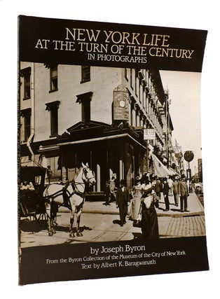 Item #183143 NEW YORK LIFE AT THE TURN OF THE CENTURY IN PHOTOGRAPHS. Joseph Byron