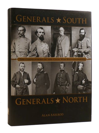 Item #183291 GENERALS SOUTH, GENERALS NORTH The Commanders of the Civil War Reconsidered. Alan...