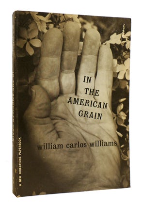 Item #183516 IN THE AMERICAN GRAIN. William Carlos Williams