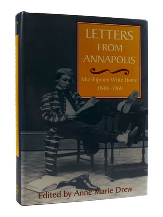 Item #183980 LETTERS FROM ANNAPOLIS; Midshipmen Write Home 1848-1969. Anne Marie Drew