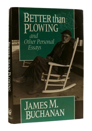 BETTER THAN PLOWING And Other Personal Essays. James M. Buchanan.
