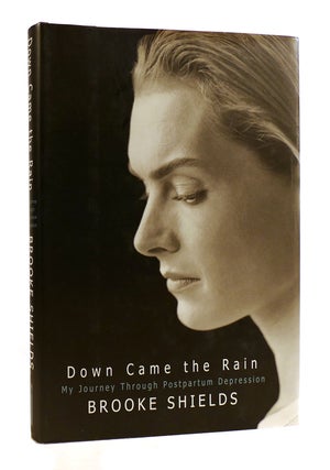 Item #184053 DOWN CAME THE RAIN My Journey through Postpartum Depression. Brooke Shields
