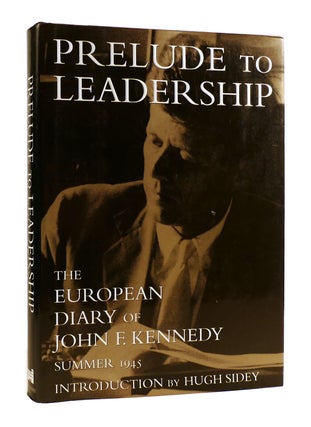Item #184146 PRELUDE TO LEADERSHIP The European Diary of John F. Kennedy: Summer 1945 - 1st. John...