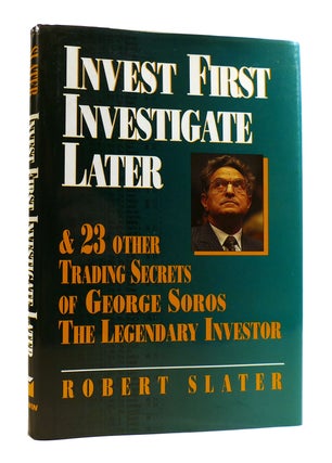 Item #184295 INVEST FIRST INVESTIGATE LATER And 23 Other Trading Secrets of George Soros the...
