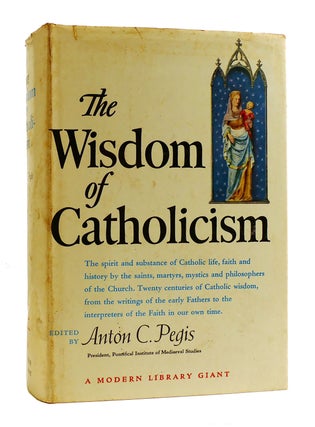 Item #184363 THE WISDOM OF CATHOLICISM. Anton C. Pegis