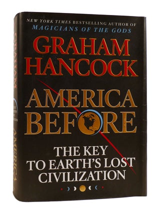 Item #184422 AMERICA BEFORE The Key to Earth's Lost Civilization. Graham Hancock