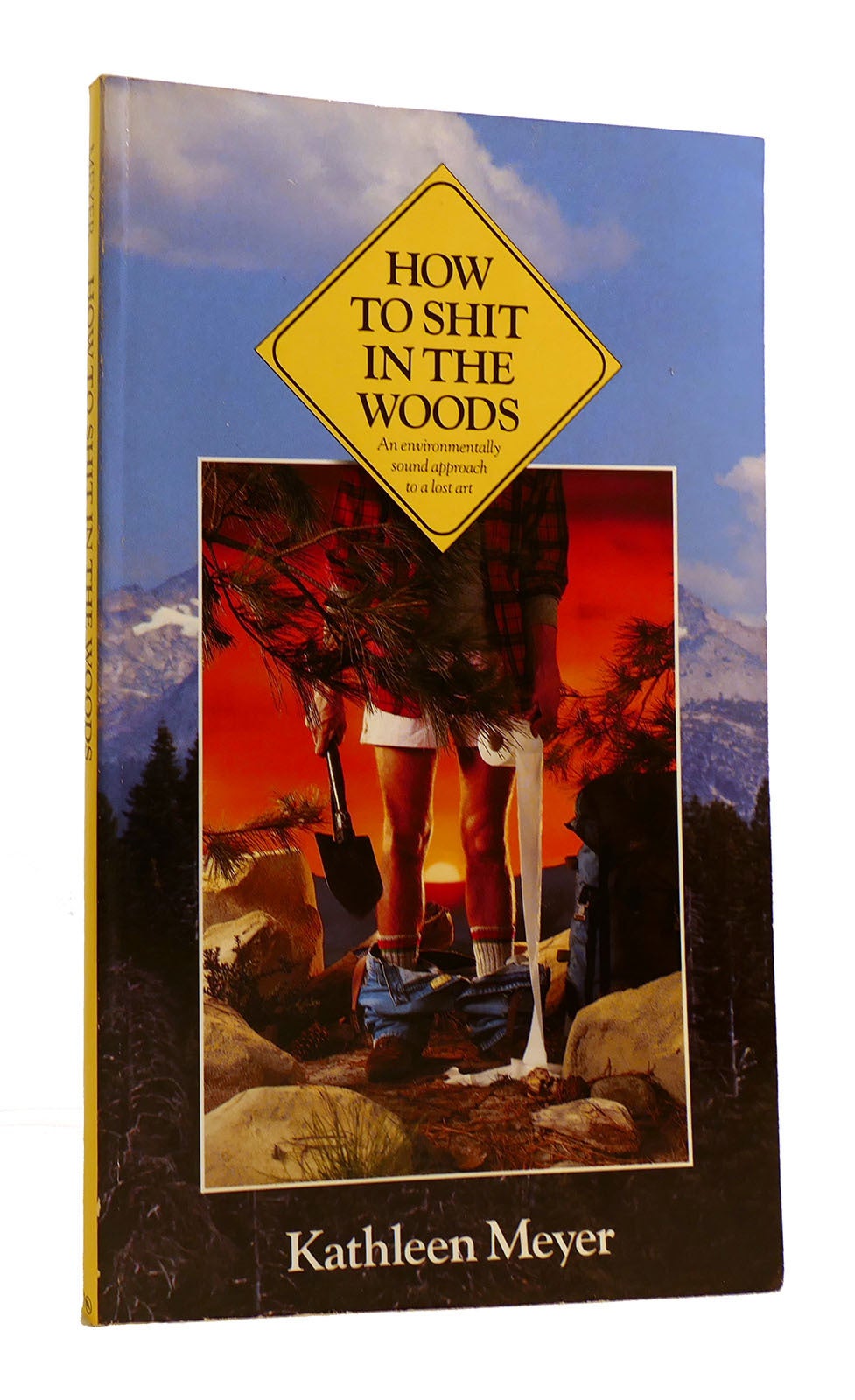 HOW TO SHIT IN THE WOODS Kathleen Meyer First Edition; First Printing