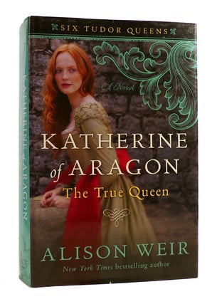 Item #184739 KATHERINE OF ARAGON, THE TRUE QUEEN The True Queen. Alison Weir