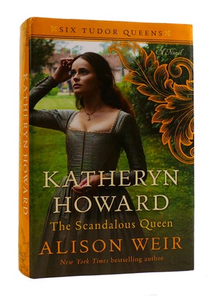Item #184740 KATHERYN HOWARD The Scandalous Queen. Alison Weir
