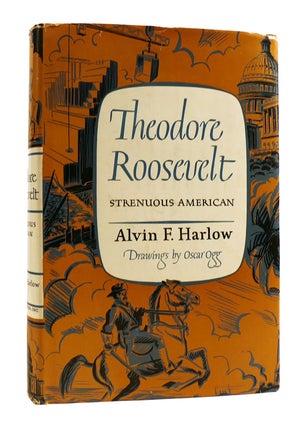 Item #184984 THEODORE ROOSEVELT : Strenuous American. Alvin F. Harlow