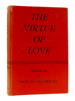 THE VIRTUE OF LOVE Meditations. Paul De Jaegher.