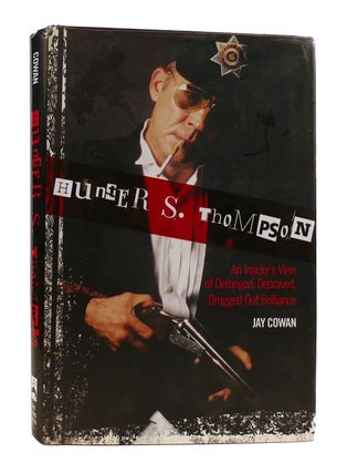 Item #185067 HUNTER S. THOMPSON An Insider's View of Deranged, Depraved, Drugged out Brilliance....