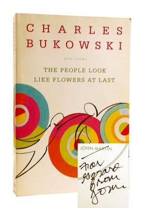 Item #185174 THE PEOPLE LOOK LIKE FLOWERS AT LAST SIGNED. John Martin Charles Bukowski