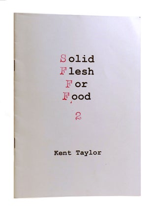 Item #185182 SOLID FLESH FOR FOOD CHAPBOOK 2. Kent Taylor