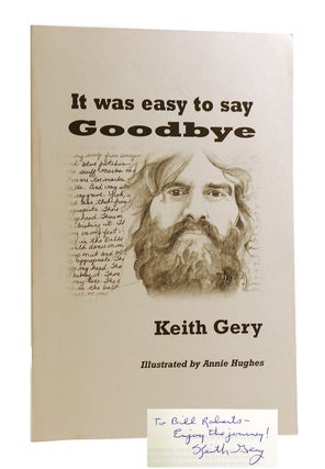 Item #185272 IT WAS EASY TO SAY GOODBYE SIGNED. Keith Gery