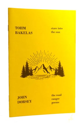 Item #185340 STARE INTO THE SUN, THE ROAD RANGER POEMS. John Dorsey Tohm Bakelas