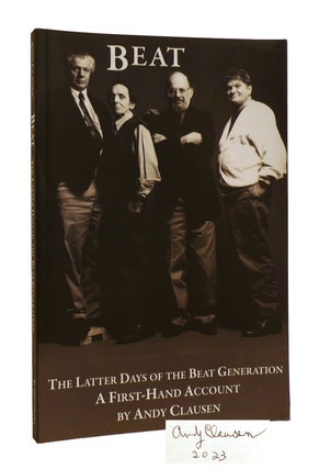 Item #185366 BEAT: THE LATTER DAYS OF THE BEAT GENERATION SIGNED A First-Hand Account. Andy Clausen