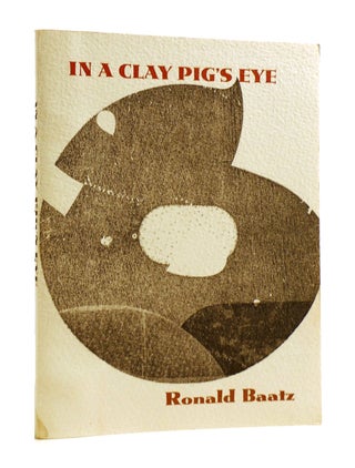 Item #185394 IN A CLAY PIG'S EYE. Ronald Baatz