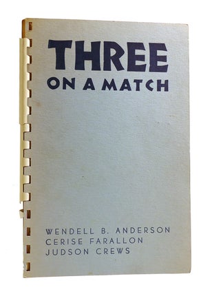 Item #185401 THREE ON A MATCH SIGNED. Cerise Farallon Wendell B. Anderson, Judson Crews