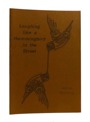Item #185458 LAUGHING LIKE A HUMMINGBIRD IN THE STREET. Adrian Manning