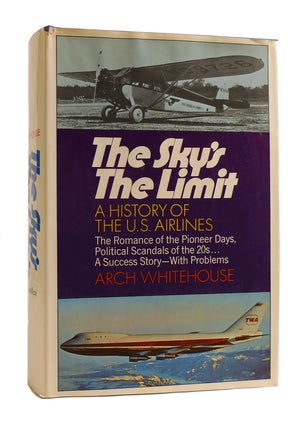 Item #185635 THE SKY'S THE LIMIT A History of the US Airlines. Arch Whitehouse