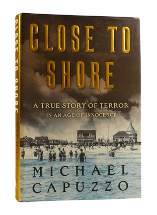 Item #185759 CLOSE TO SHORE A True Story of Terror in An Age of Innocence. Michael Capuzzo