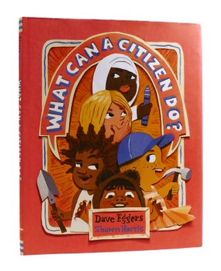 Item #186298 WHAT CAN A CITIZEN DO? Shawn Harris Dave Eggers