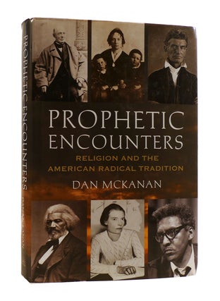Item #186344 PROPHETIC ENCOUNTERS Religion and the American Radical Tradition. Dan McKanan
