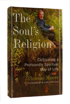 Item #186420 THE SOUL'S RELIGION Cultivating a Profoundly Spiritual Way of Life. Thomas Moore