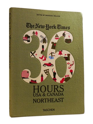 Item #186439 THE NEW YORK TIMES 36 HOURS; USA & Canada Northeast. Barbara Ireland
