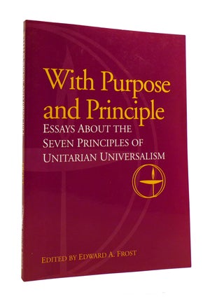 Item #186469 WITH PURPOSE AND PRINCIPLE Essays about the Seven Principles of Unitarian...