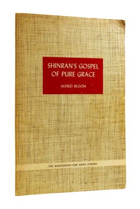 Item #186473 SHINRAN'S GOSPEL OF PURE GRACE. Alfred Bloom