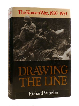 Item #186563 DRAWING THE LINE The Korean War: 1950-1953. Richard Whelan
