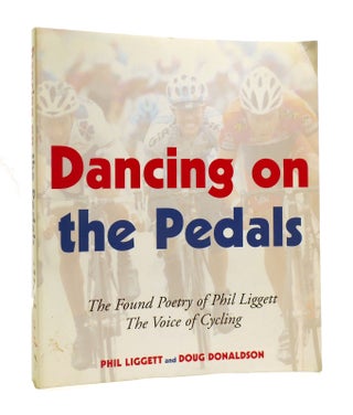 Item #186690 DANCING ON THE PEDALS The Found Poetry of Phil Liggett the Voice of Cycling. Doug...