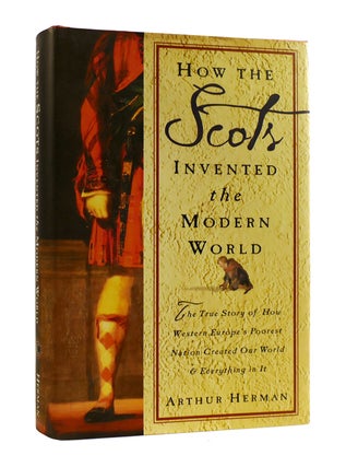 Item #186697 HOW THE SCOTS INVENTED THE MODERN WORLD The True Story of How Western Europe's...