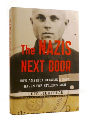 Item #186739 THE NAZIS NEXT DOOR : How America Became a Safe Haven for Hitler's Men. Eric Lichtblau