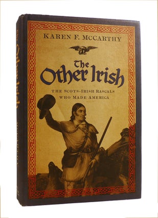 Item #186852 THE OTHER IRISH The Scots-Irish Rascals Who Made America. Karen F. McCarthy