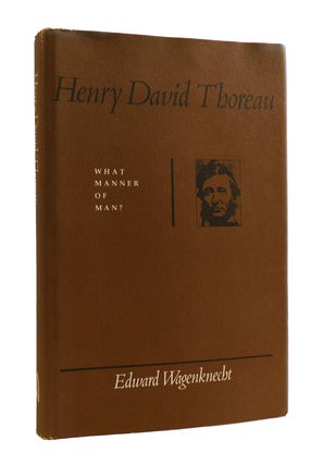 Item #186855 HENRY DAVID THOREAU What Manner of Man? Edward Wagenknecht