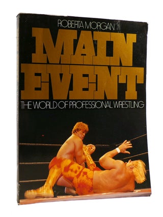 Item #187142 MAIN EVENT; The World of Professional Wrestling. Roberta Morgan