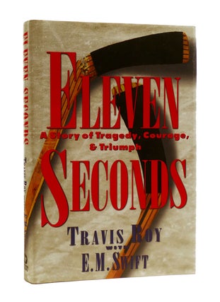 Item #187146 ELEVEN SECONDS A Story of Tragedy, Courage, & Triumph. E. M. Swift Travis Roy